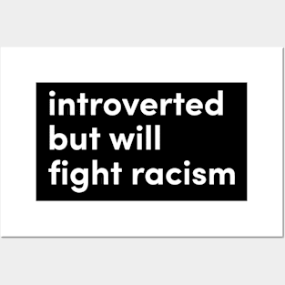 introverted but will fight racism Posters and Art